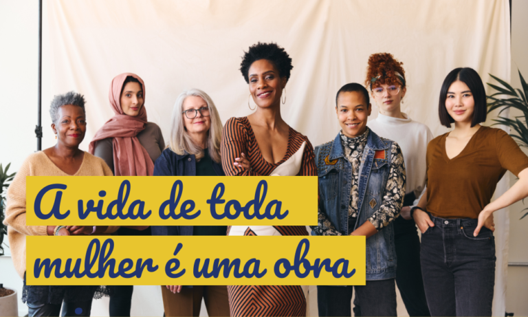 A vida de toda mulher é uma obra prima | Dia Internacional da mulher