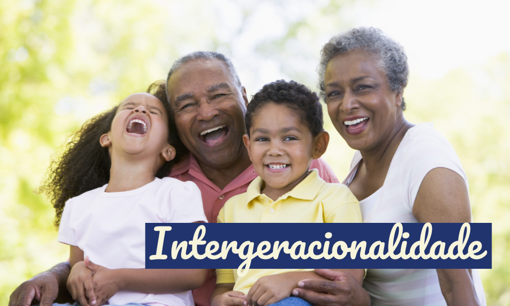 Intergeracionalidade: A conexão dos avós com os netos
