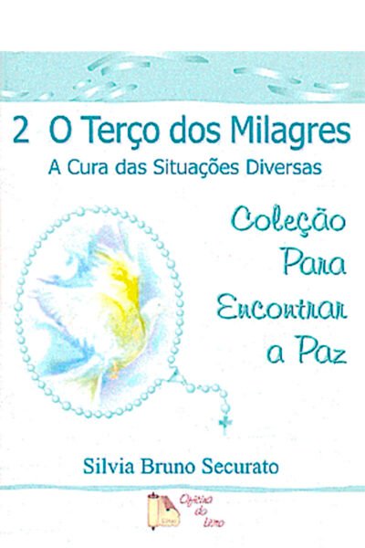 O Terço dos Milagres: A Cura das Situações Diversas - Volume 2