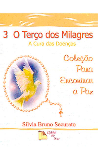 O Terço dos Milagres: A Cura das Doenças - Volume 3