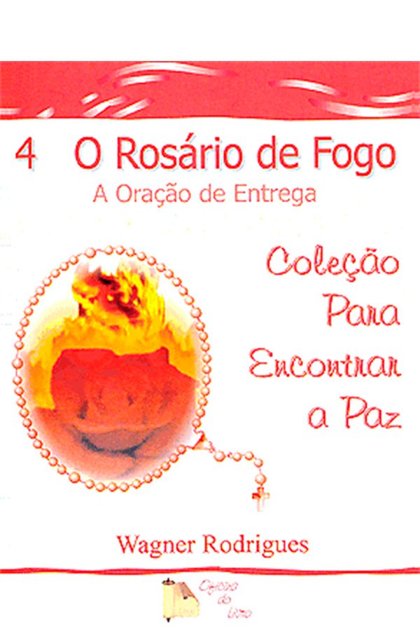 O Terço dos Milagres: A Oração de Entrega - Volume 4