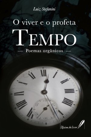 O viver e o profeta Tempo - Poemas orgânicos