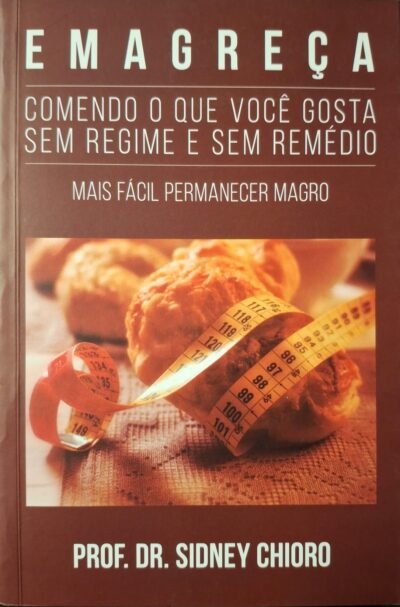 Emagreça - Comendo o que você gosta sem regime e sem remédio